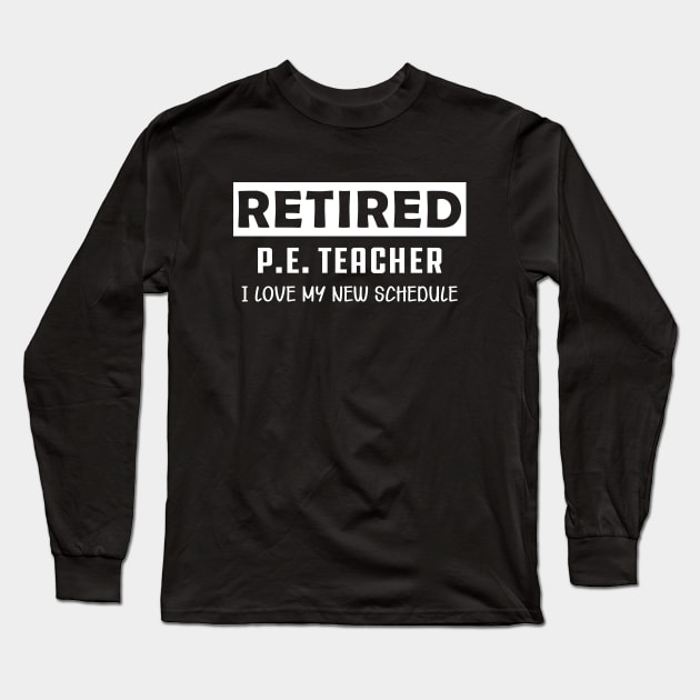 Retired P.E. Teacher - I love my new schedule Long Sleeve T-Shirt by KC Happy Shop